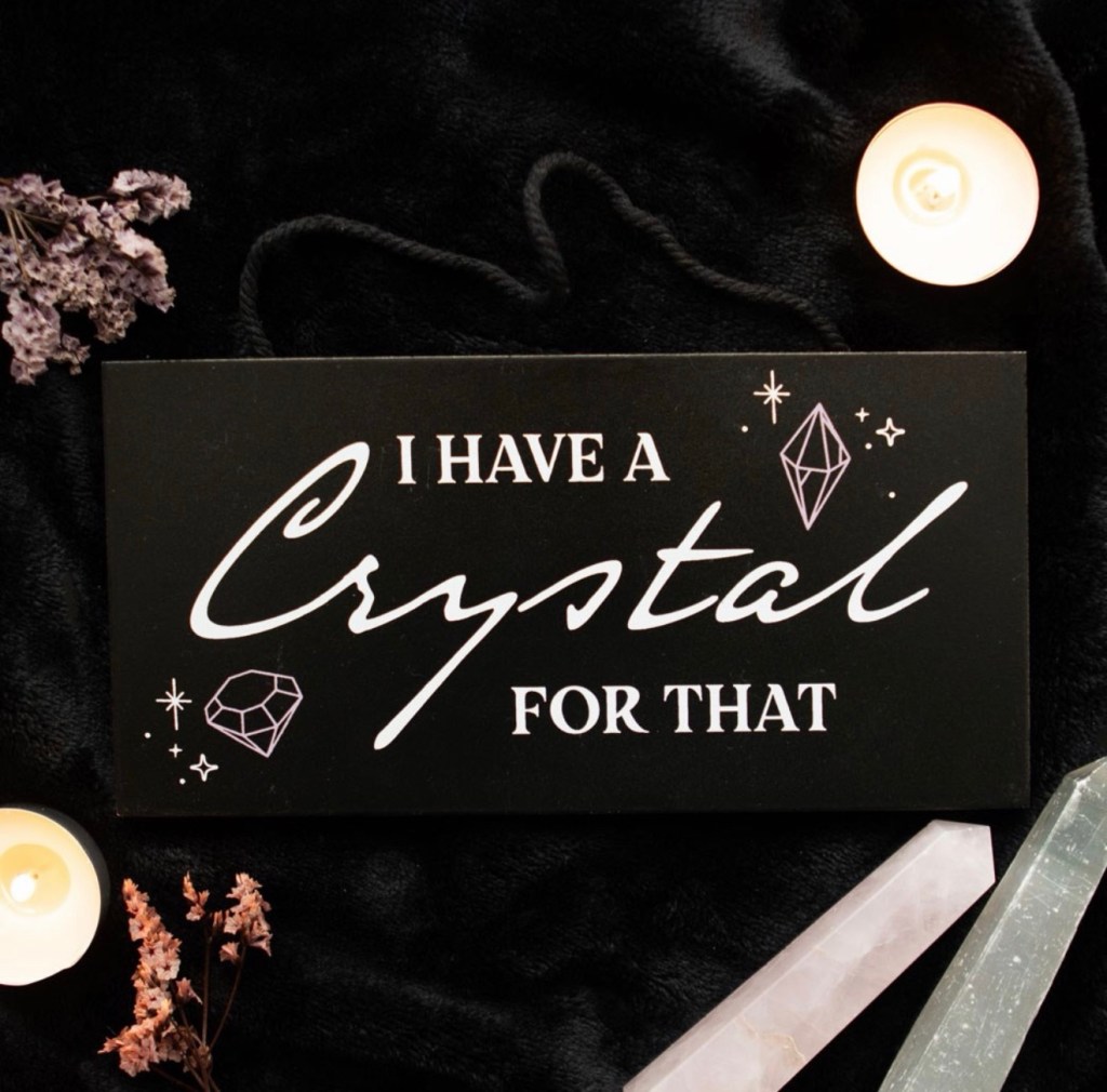 I Have A Crystal For That Witchy Hanging Sign
